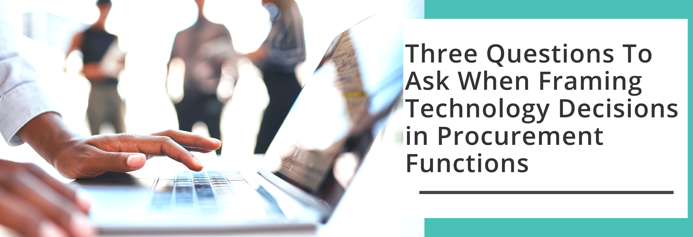 By asking three key questions, innovation, procurement and their organizations will be best-suited to choose the tools that best fit their business needs.